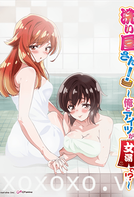 洗浴屋先生！～我和那傢伙在女浴池！？【第07話 像是燃燒起來的告白】 [中文字幕]}